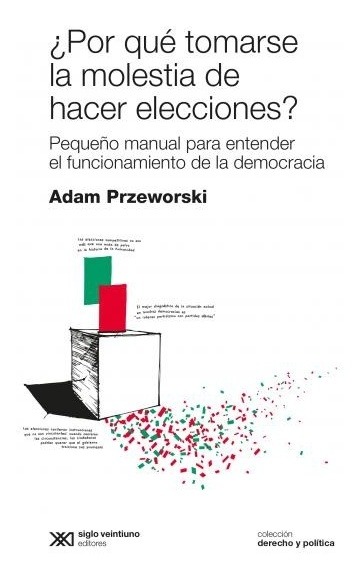 ¿POR QUE TOMARSE LA MOLESTIA DE HACER ELECCIONES?